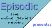 Episodic: the Online Series Review